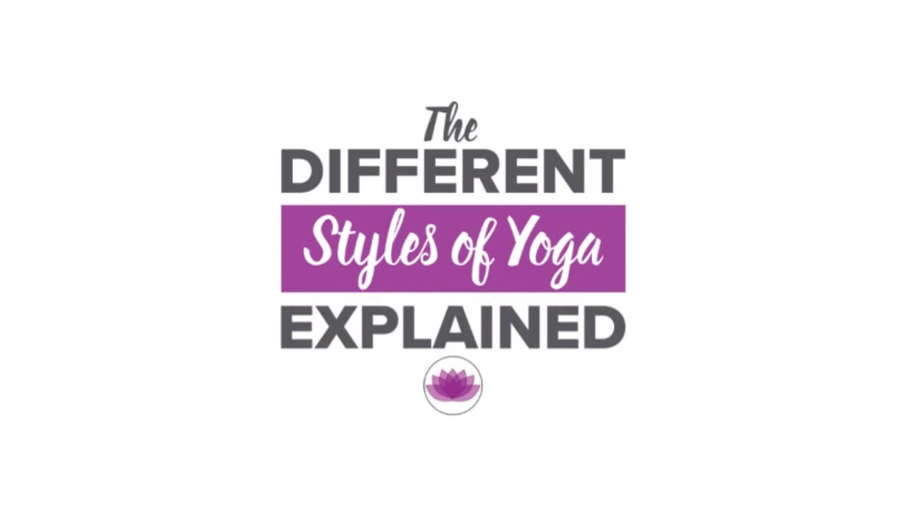 The Styles Of Yoga Explained