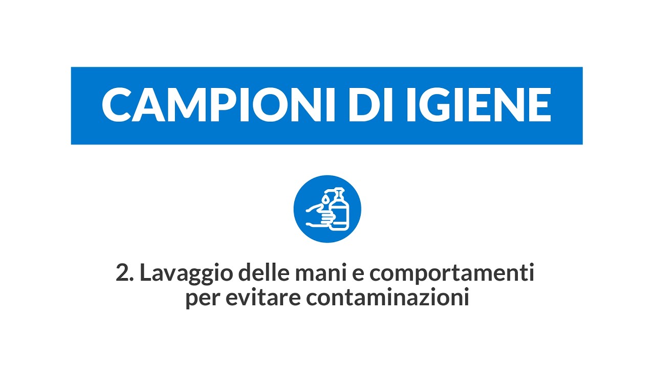 2. Campioni di igiene - Lavaggio delle mani e comportamenti per evitare contaminazioni