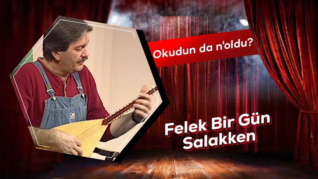 Okudun da n'oldu? | Felek Bir G&uuml;n Salakken