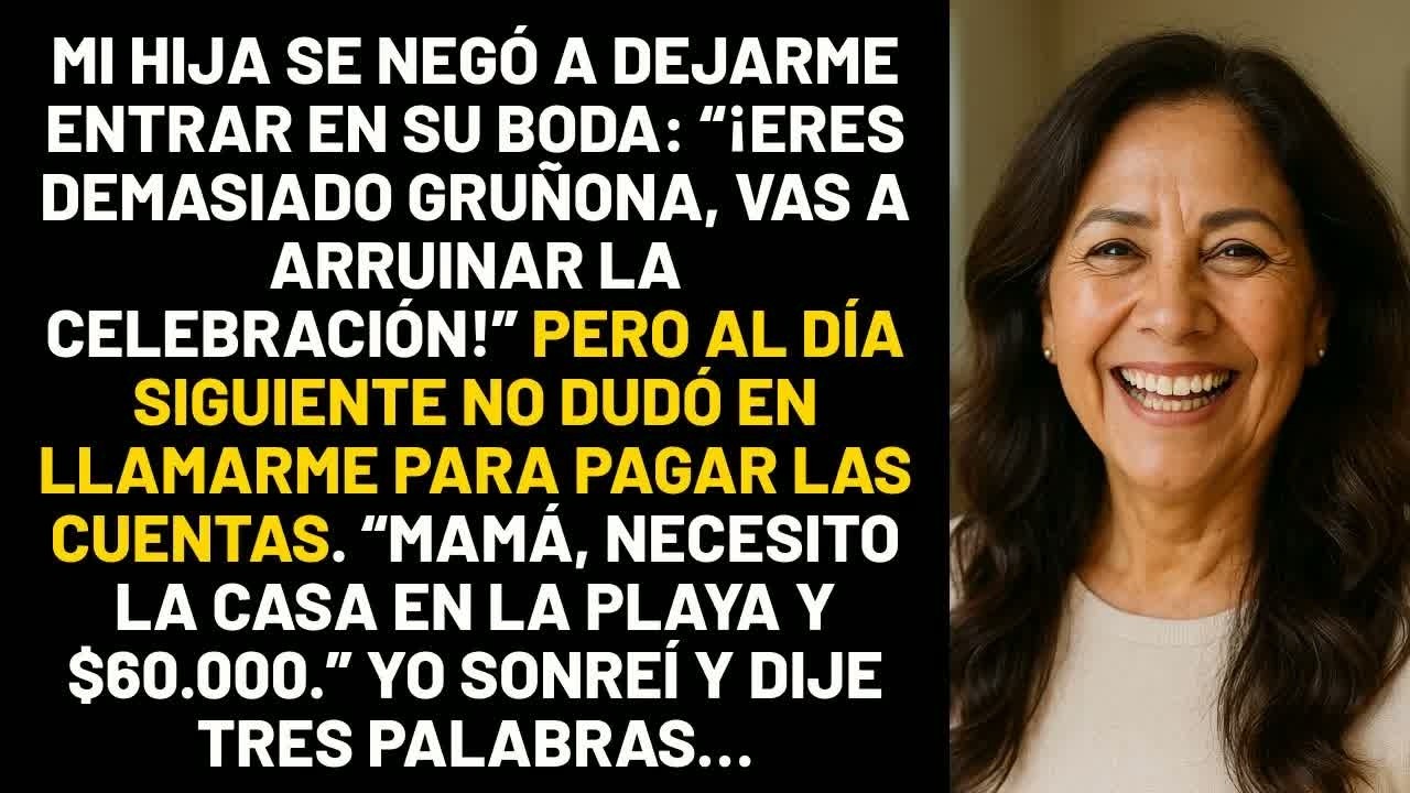 Mi hija se negó a dejarme entrar en su boda： Eres demasiado gruñona, vas a arruinar la celebraci
