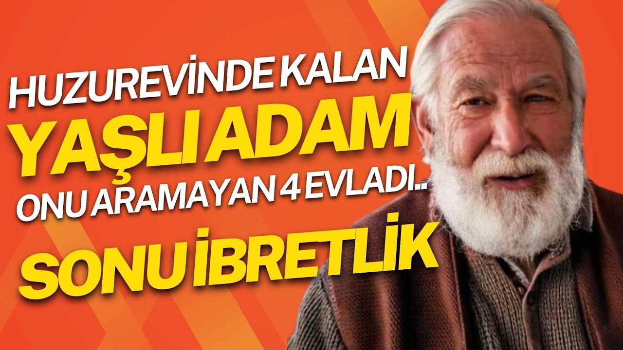 Huzur Evinde Kalan Yaşlı Adam ve Onu Hiç Aramayan 4 Oğlu İBRETİN BÖYLESİ
