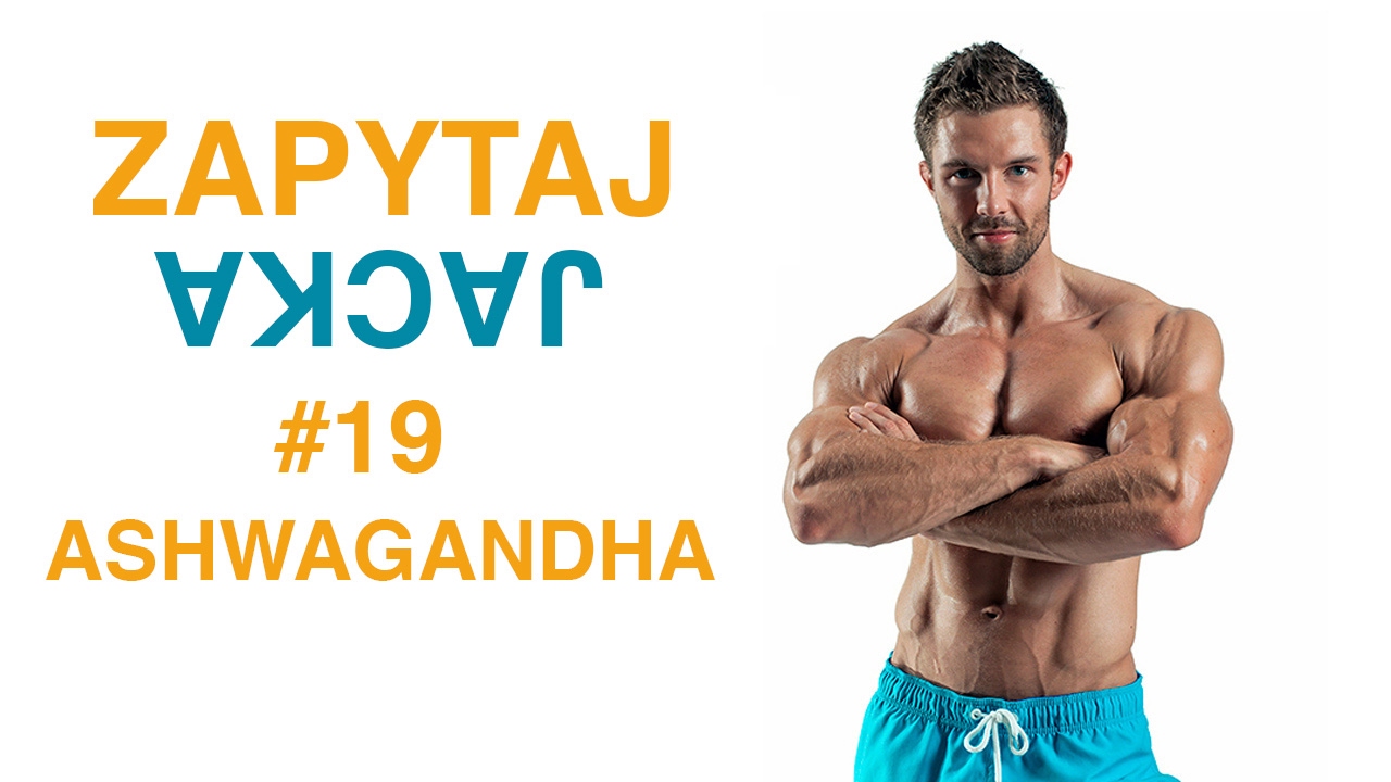 Zapytaj Jacka 19 - Adaptogeny - Ashwagandha - [ Jacek Bilczyński ]