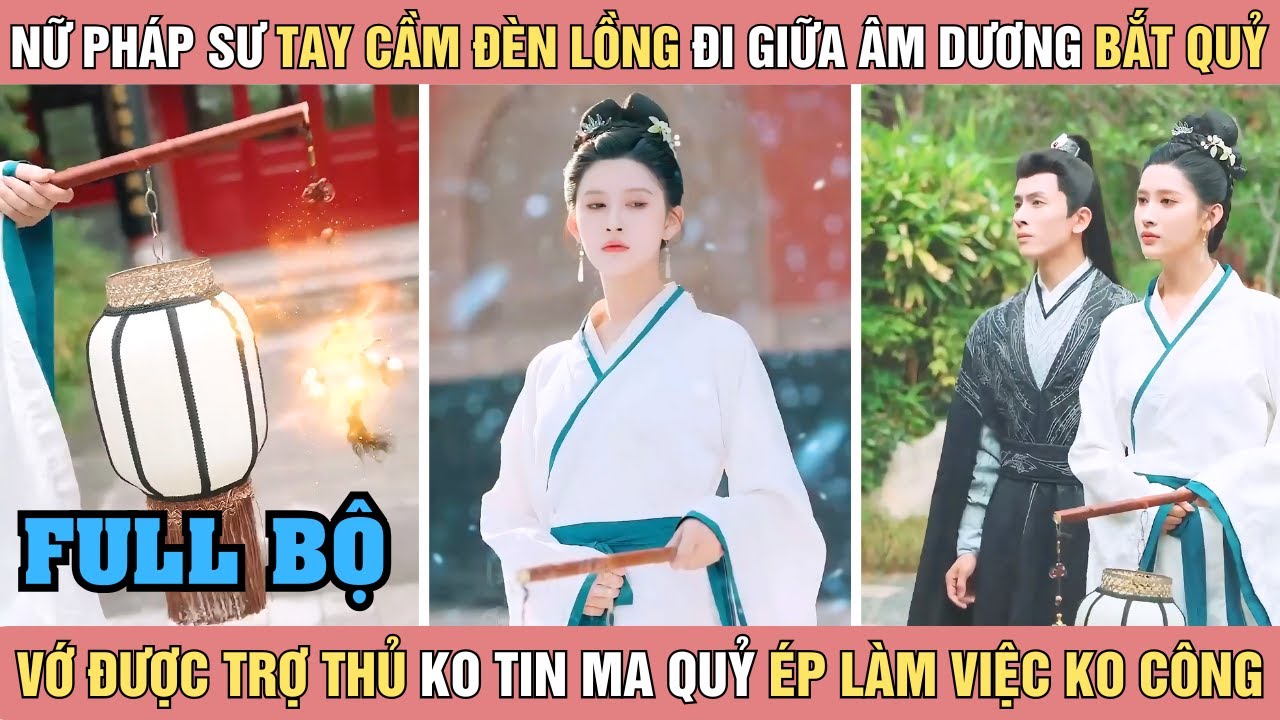 Nữ pháp sư tay cầm đèn lồng đi giữa âm dương bắt quỷ, vớ được trợ thủ cứng đầu ép làm việc ko công