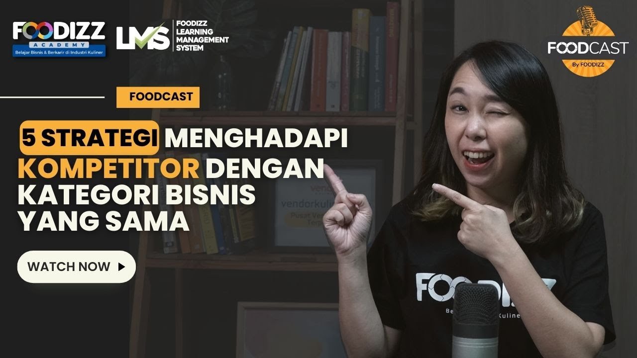 Strategi Menghadapi Kompetitor dengan Kategori Bisnis yang Sama | Foodcast