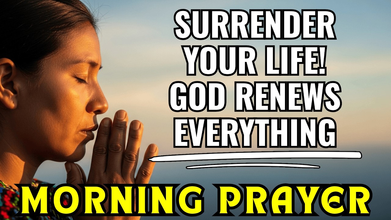 Powerful MORNING PRAYER to surrender your LIFE to GOD | GRATITUDE FAITH and HOPE