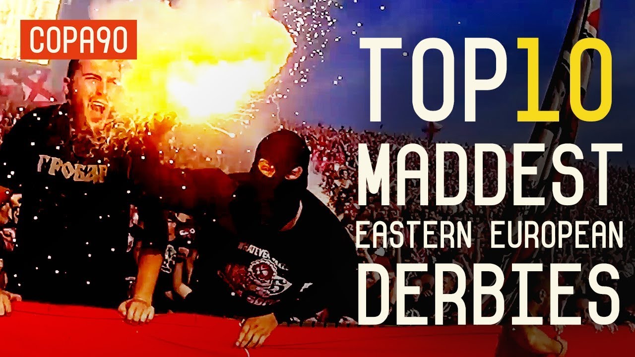 The Maddest Derbies In Eastern Europe