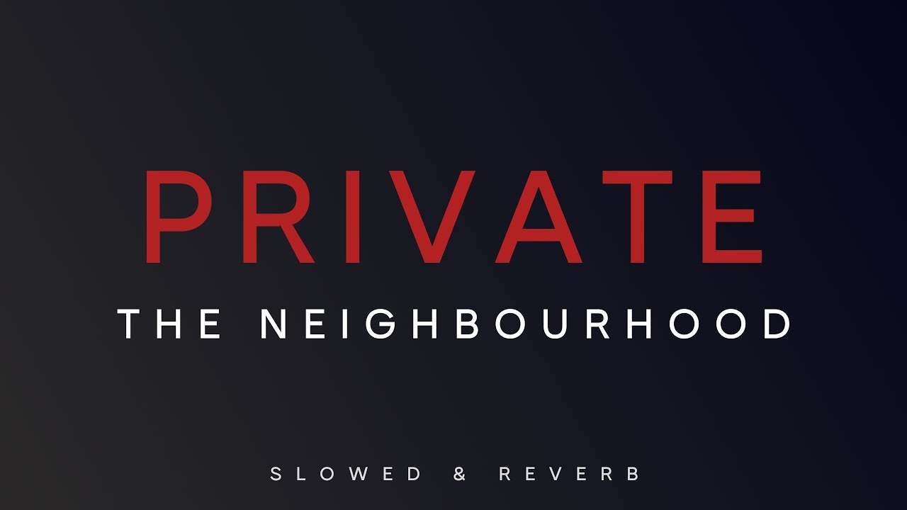 The Neighbourhood - Private | Slowed + Reverb