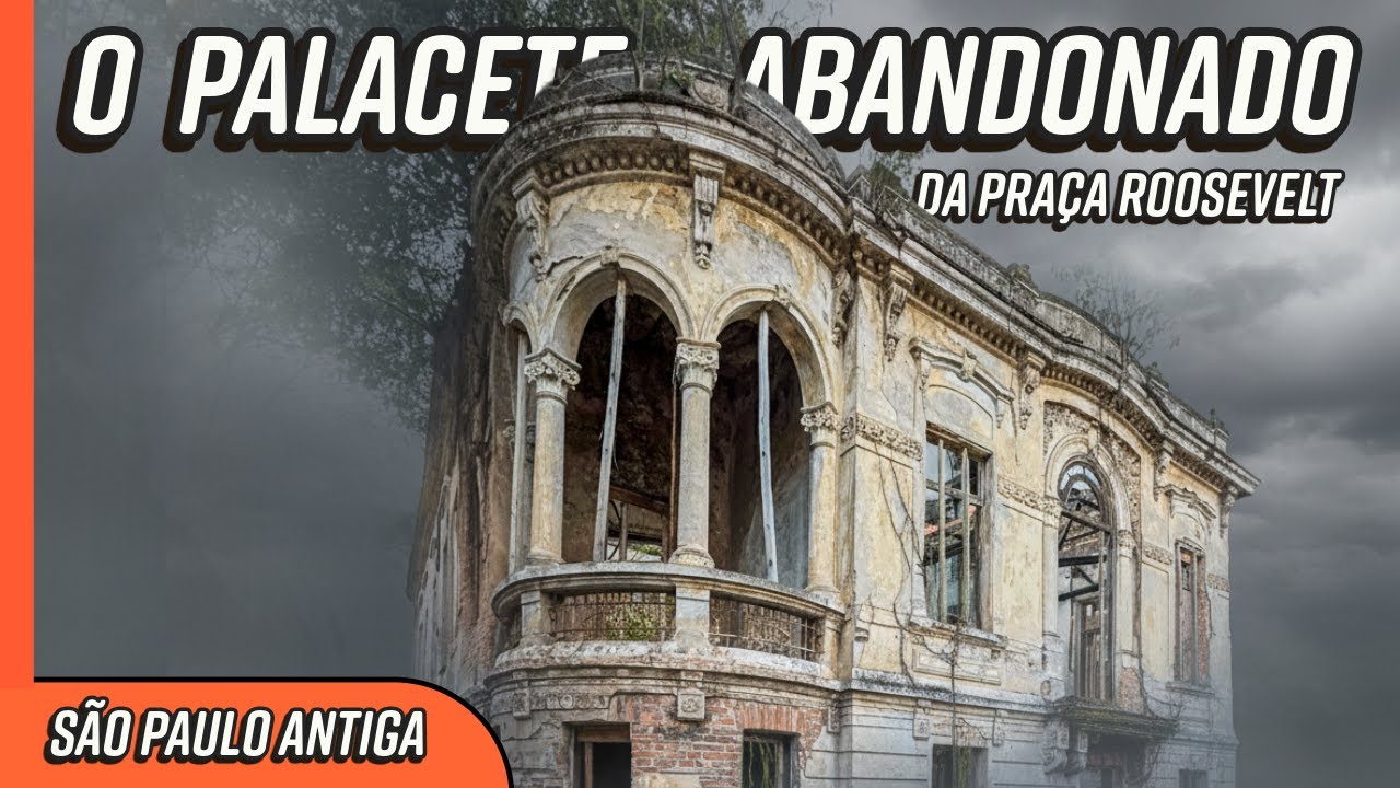 O Palacete abandonado da Praça Roosevelt