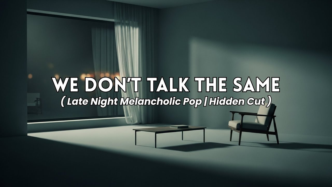 We Don&rsquo;t Talk the Same &mdash; Late Night Melancholic Pop | Hidden Cut