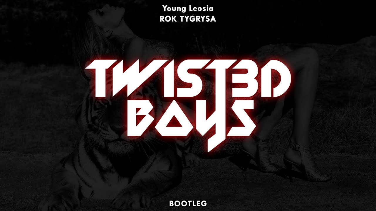 Young Leosia - Rok Tygrysa (Twist3d Boys Bootleg)