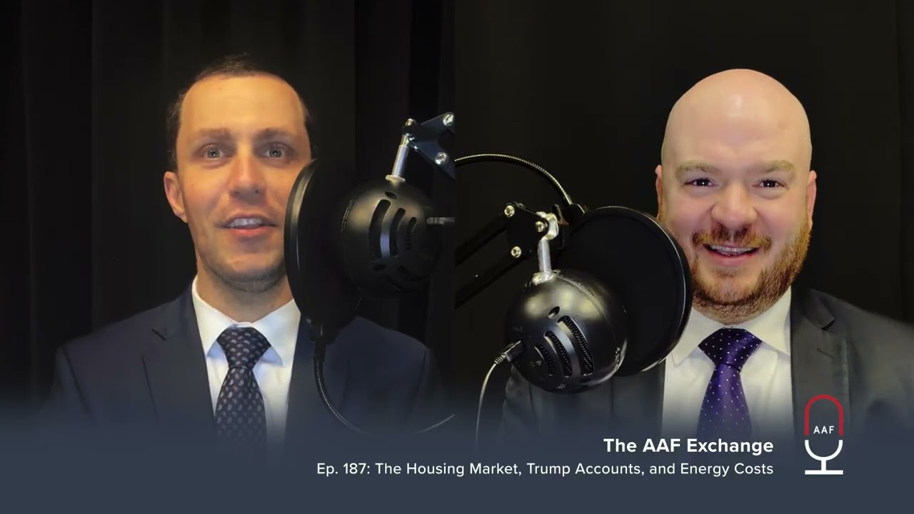​​​​​AAF Exchange — Ep. 187: The Housing Market, Trump Accounts, and Energy Costs
