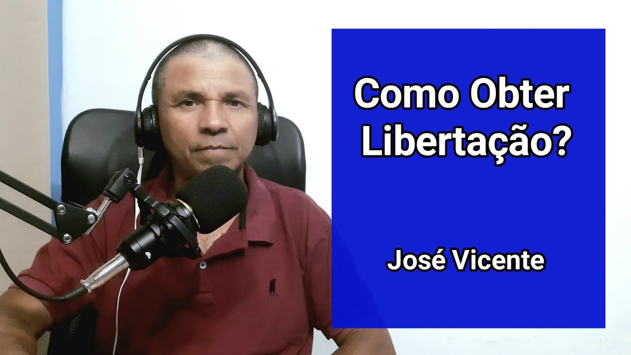 Como Obter Libertação? José Vicente. 