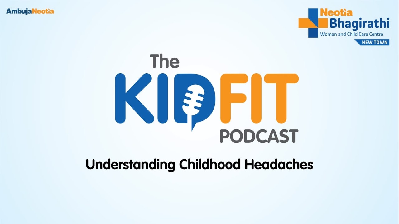 Childhood Headache | The KIDFIT Podcast | Neotia Bhagirathi Woman and Child Care Centre, New Town