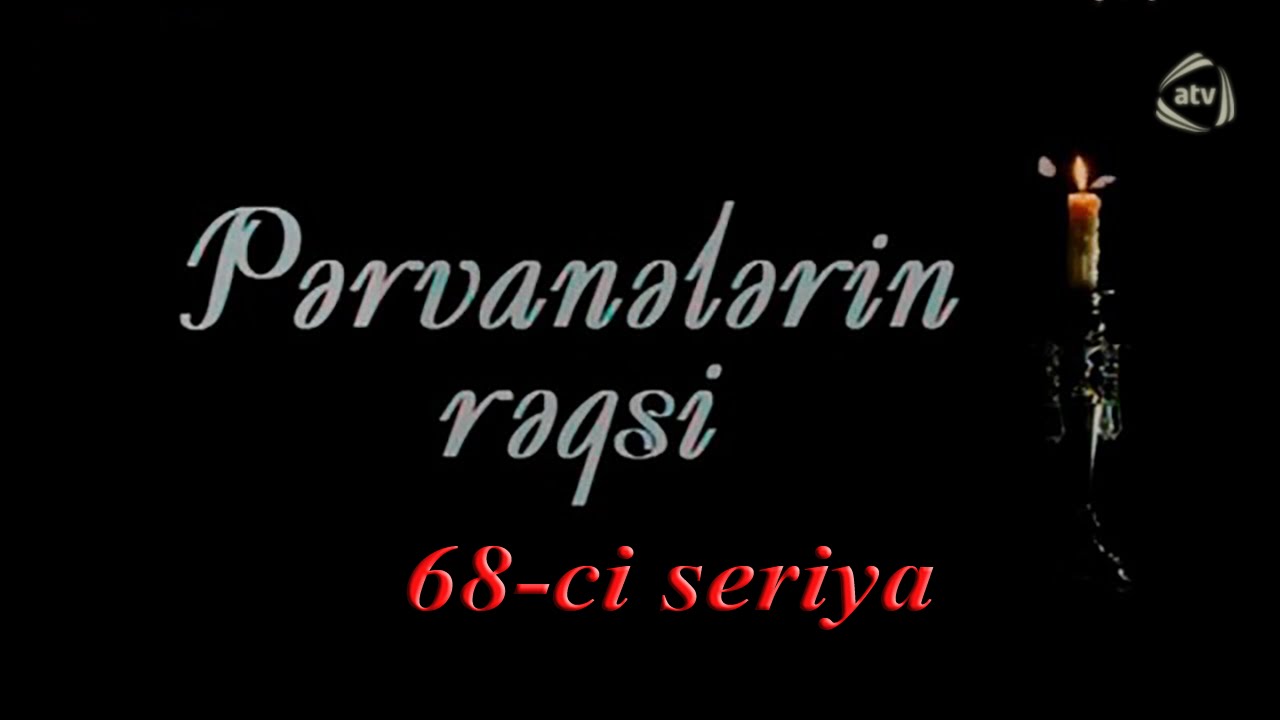 Pərvanələrin rəqsi (68-ci seriya)