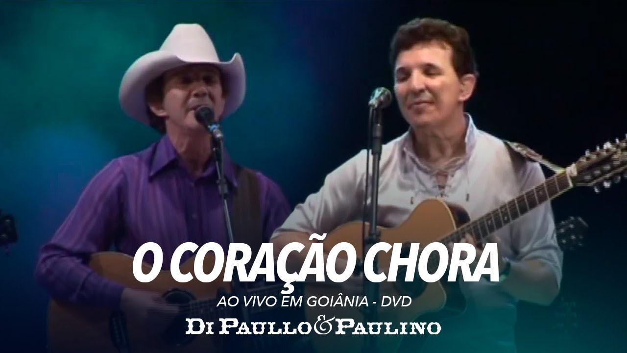 Di Paullo e Paulino - O Coração Chora - Ao Vivo em Goiânia - Di Paullo & Paulino