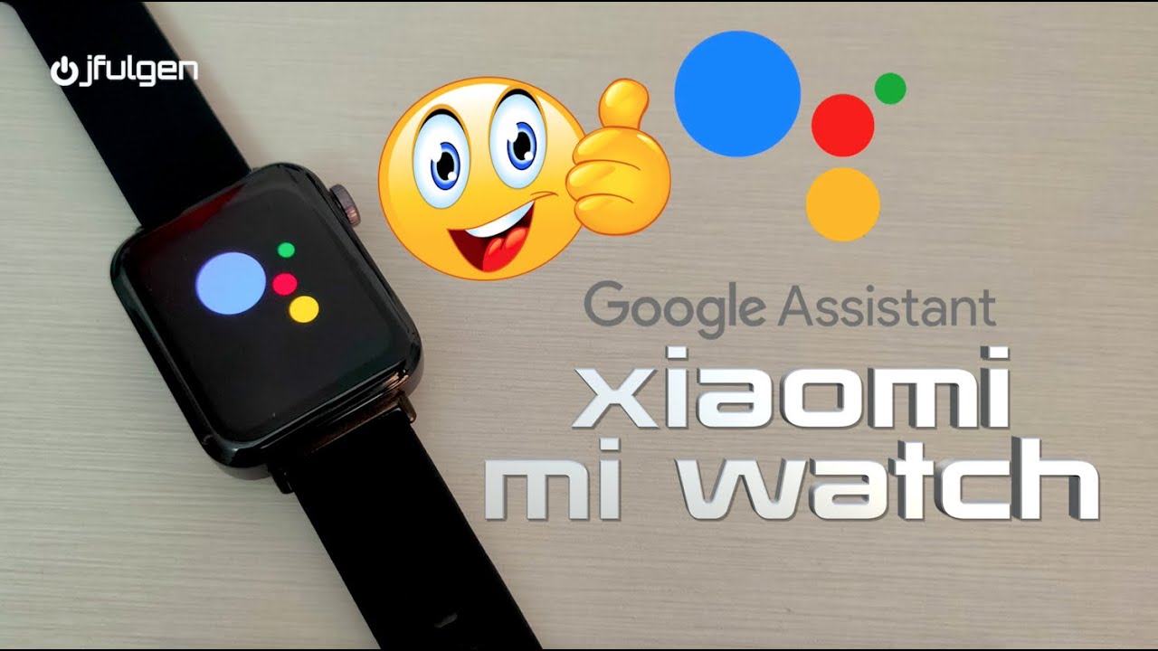 📢 Google Assistant en el ⌚Xiaomi ⌚Mi ⌚Watch 😀👍