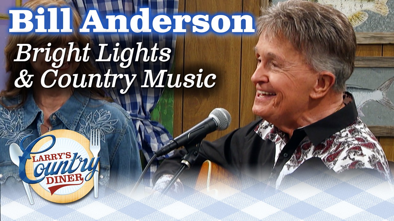 BILL ANDERSON sings BRIGHT LIGHTS & COUNTRY MUSIC on LARRY'S COUNTRY DINER!