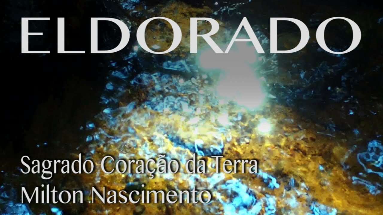 SAGRADO CORAÇÃO DA TERRA e Milton Nascimento - Eldorado