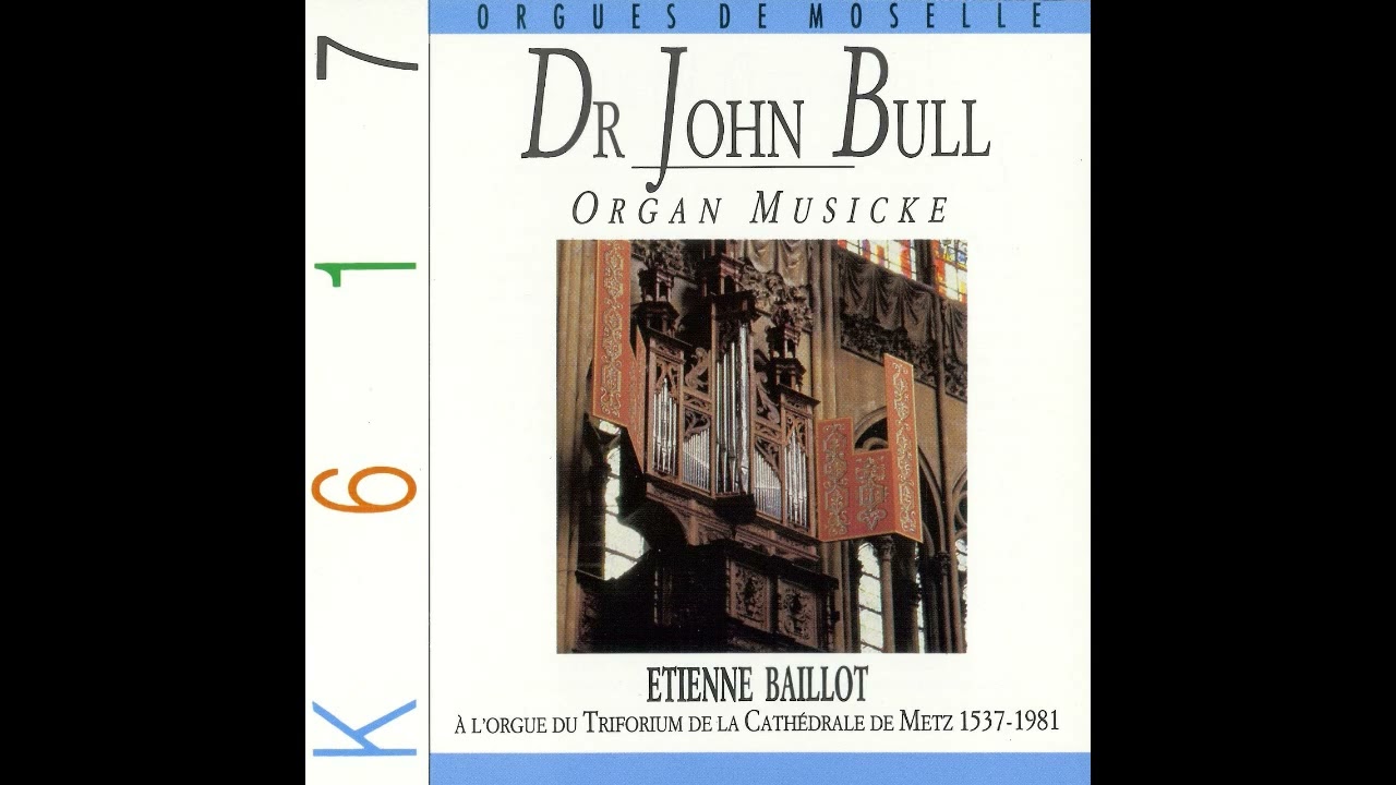 John Bull (1562/1563&ndash;1628) - Organ Musicke [Etienne Baillot]