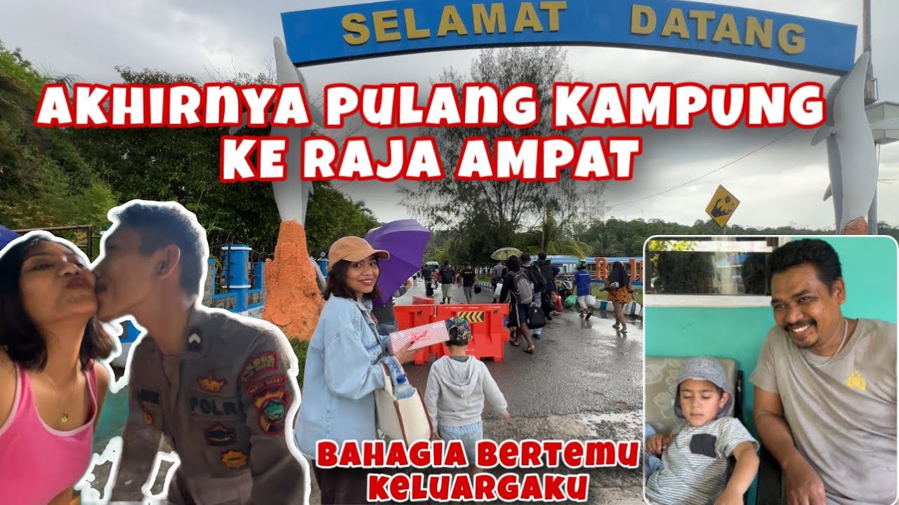 PULANG KAMPUNG KE RAJA AMPAT BAWA ANAK BERTEMU KELUARGA