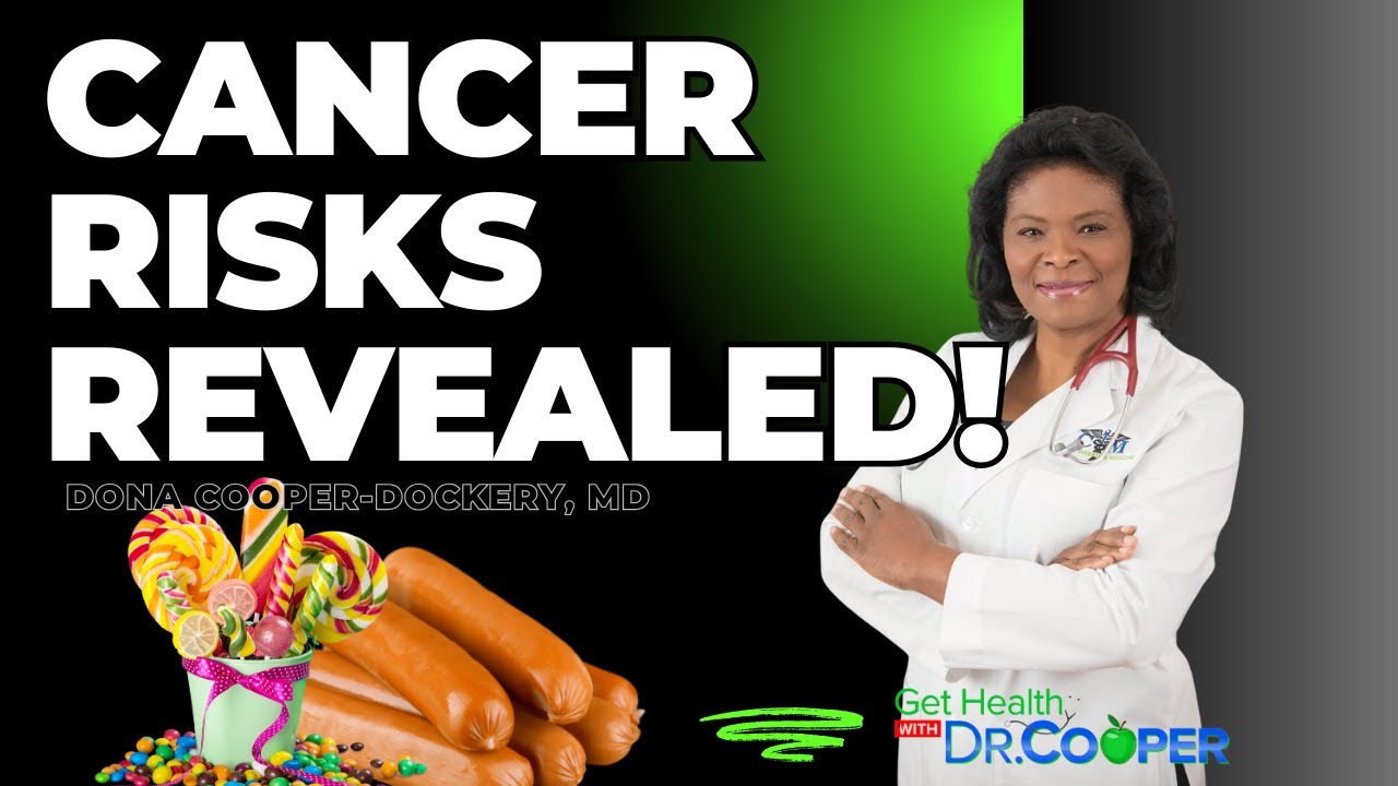Processed Foods and Sugar  Hidden Cancer Risks Revealed! I Get Healthy with Dr. Dona Cooper