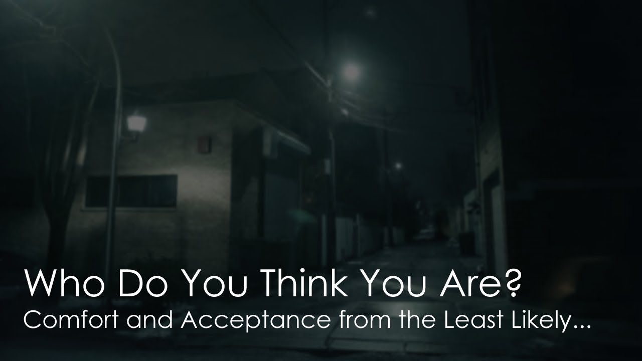 Who Do You Think You Are? [m4nb/?] [sfw] [unlikely comfort] [acceptance]