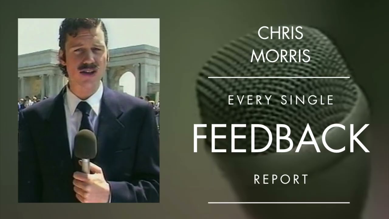 Chris Morris | Every Single Feedback Report