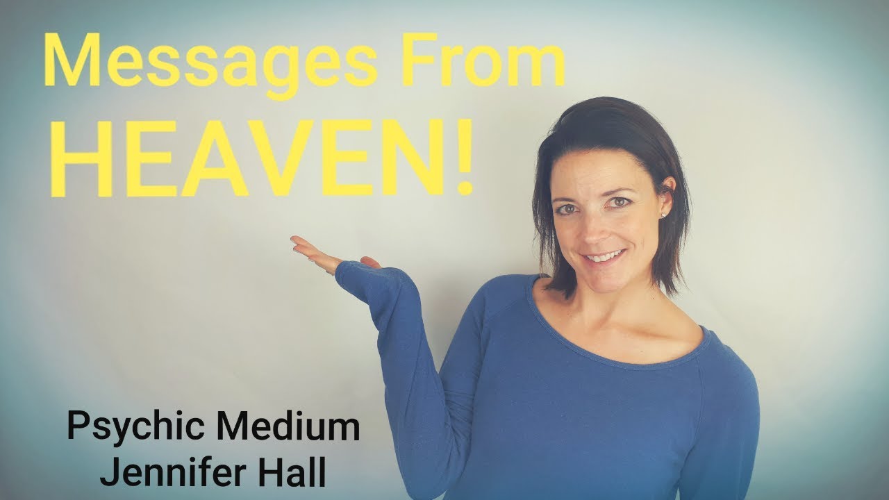 Messages from Heaven - Psychic Medium Jennifer Hall
