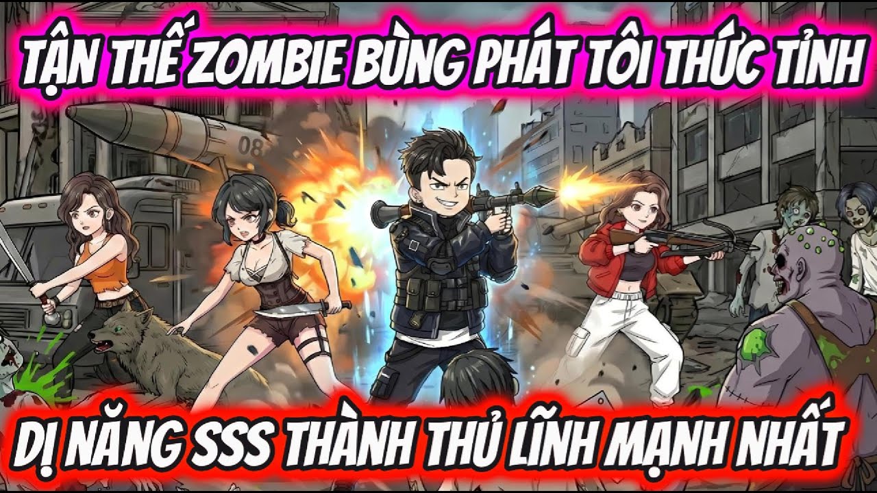 Tận Thế Zombie Bùng Phát Tôi Thức Tỉnh Dị Năng SSS Thành Thủ Lĩnh Mạnh Nhất | HH VietSub