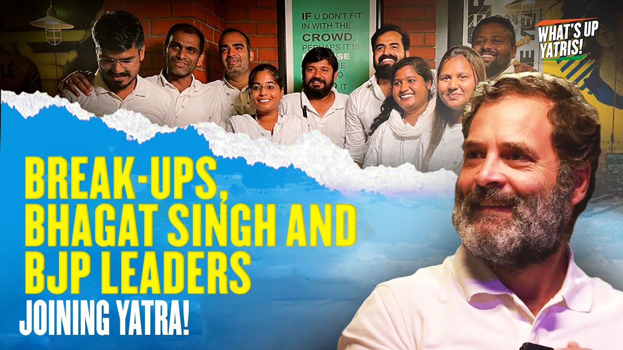 Break-ups, Bhagat Singh and BJP leaders joining Yatra!