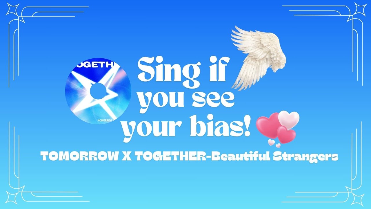 Sing if you see your bias! TOMORROW X TOGETHER Beautiful Strangers