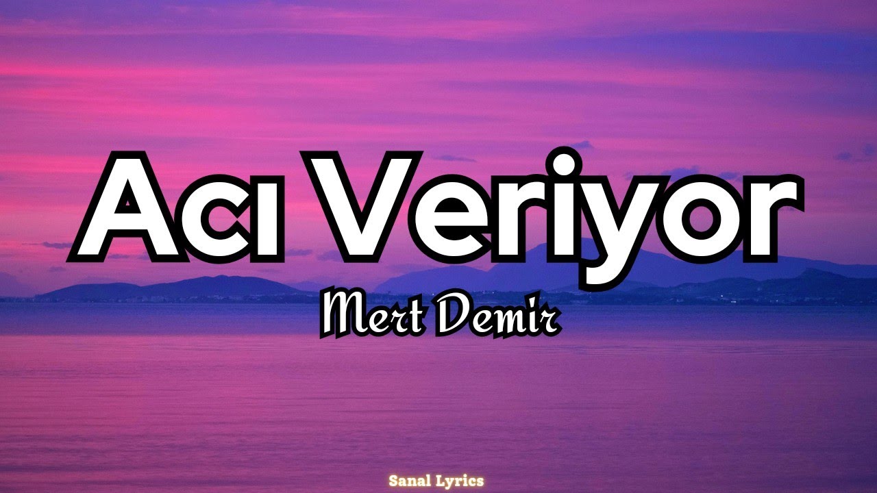 Mert Demir - Acı Veriyor (S&ouml;zleri/Lyrics)