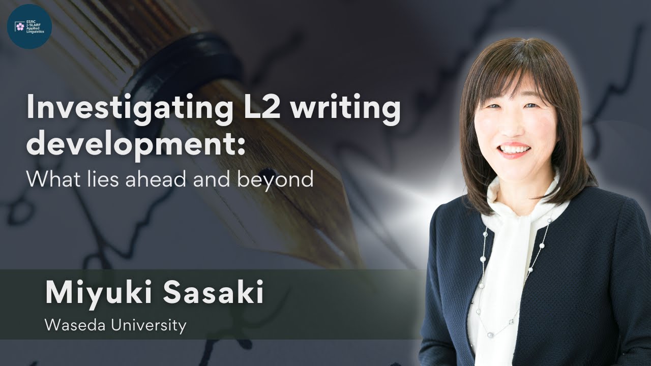 Dr. Miyuki Sasaki: Investigating L2 writing development: What lies ahead and beyond