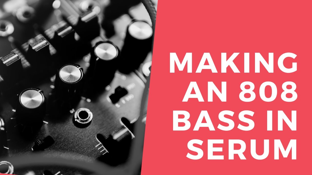 Making An 808 Bass in Serum