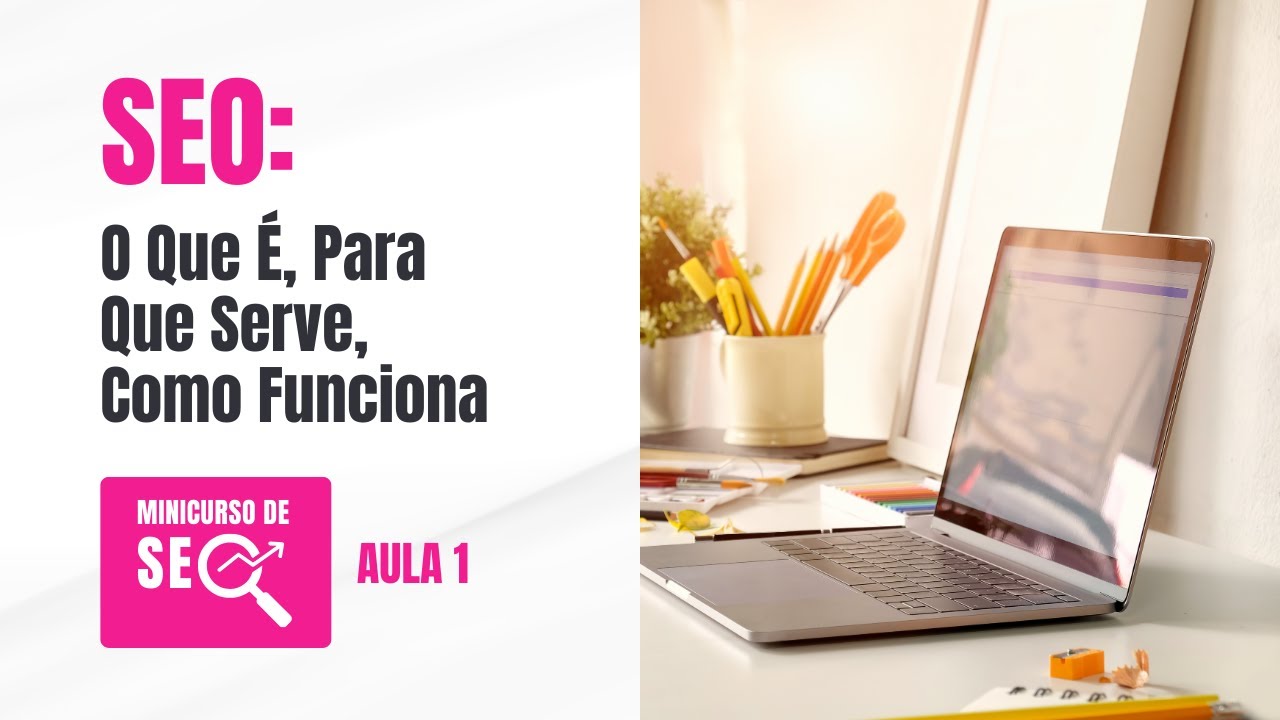 SEO - O Que é, Para que Serve, Como Funciona [Curso de SEO - Aula 1]