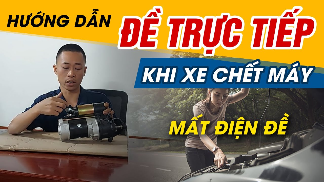 Cách đề trực tiếp xe ô tô - Khi xe chết máy, mất điện đề - điện nổ.