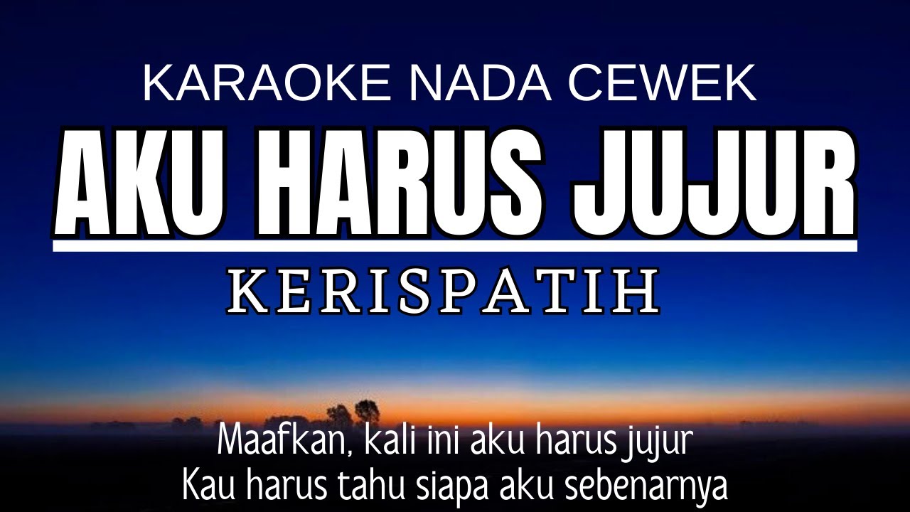 Kerispatih - Aku Harus Jujur (Karaoke Female Key Nada Wanita +4)