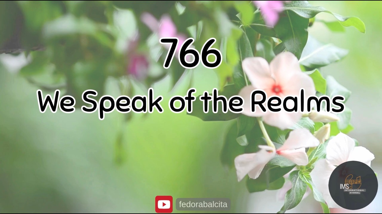 766 WE SPEAK OF THE REALMS || HYMNS || IMS HYMNAL
