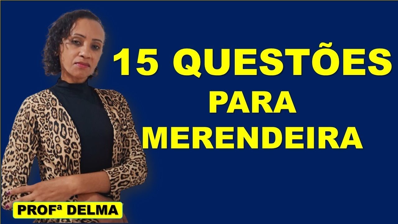 MERENDEIR(O)A / 15 QUESTÕES/PROFESSORA DELMA