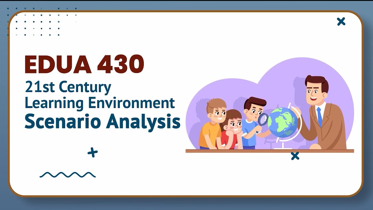 21st Century Learning Environment: Scenario Analysis | Use of ICT for ECE | EDUA430_Topic152