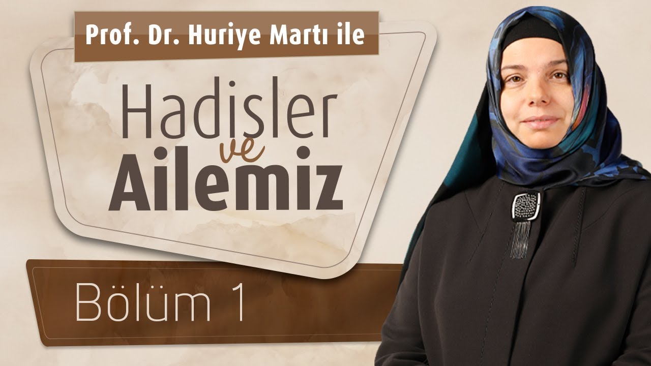 Prof. Dr. Huriye Martı İle Hadisler ve Ailemiz 1.Bölüm - Kadın: Saygın ve Kıymetli Birey