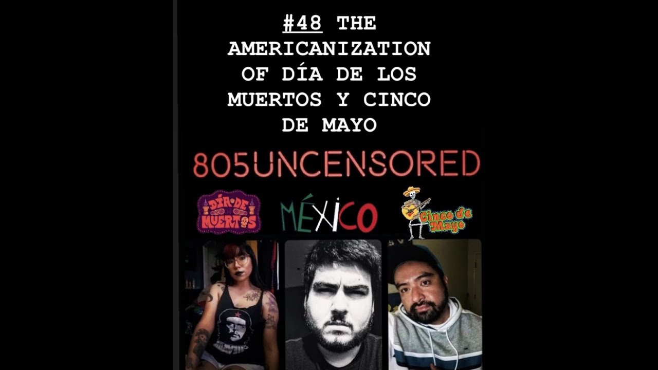 #48:The Americanization of Cinco De Mayo Y D&iacute;a de los Muertos W/ Omar, Felipe, & Karla