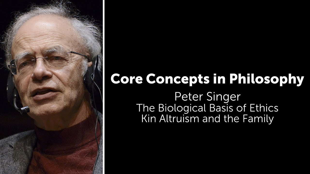 Peter Singer, Biological Basis of Ethics | Kin Altruism | Philosophy Core Concepts