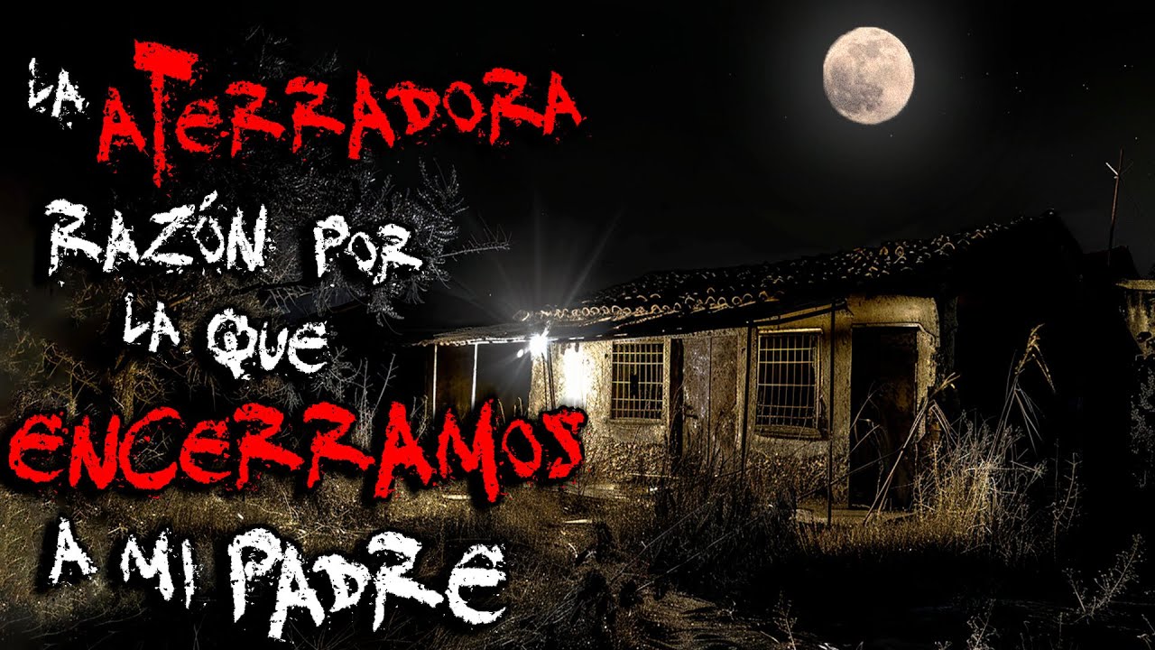 HISTORIAS DE TERROR EN PUEBLOS: LA ATERRADORA RAZÓN POR LA QUE ENCERRABÁMOS CON LLAVE A MI PADRE