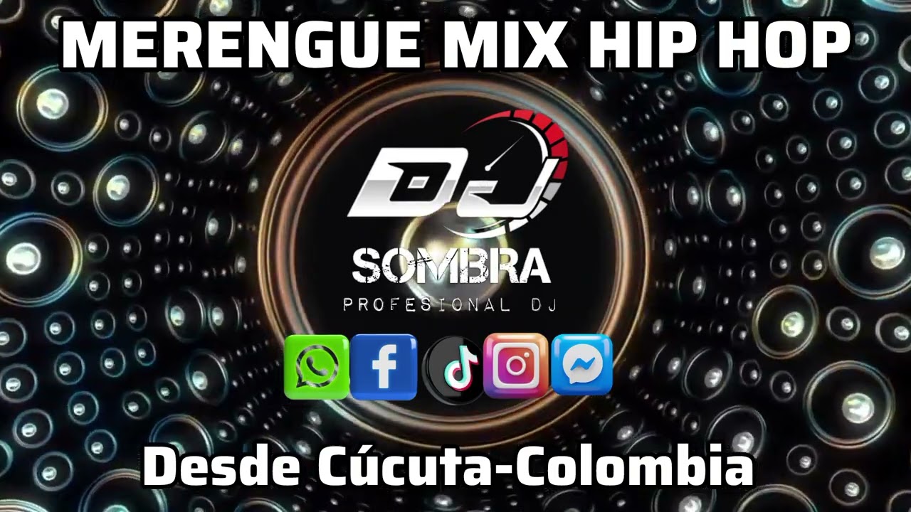 MERENGUE MIX HIP HOP DJ SOMBRA WHATSAPP 3165789179 DESDE CÚCUTA COLOMBIA