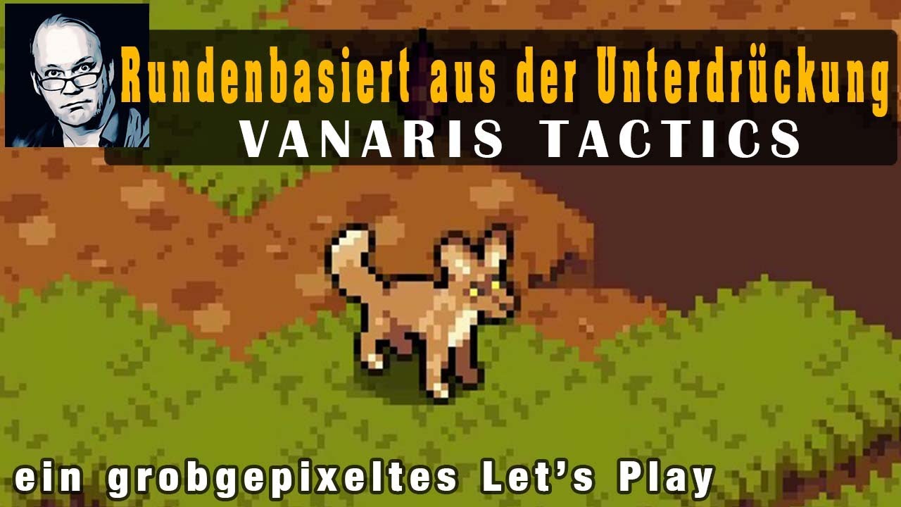Rundenbasiert aus der Unterdr&uuml;ckung &ndash; VANARIS TACTICS (ein erstes Let&rsquo;s Play)