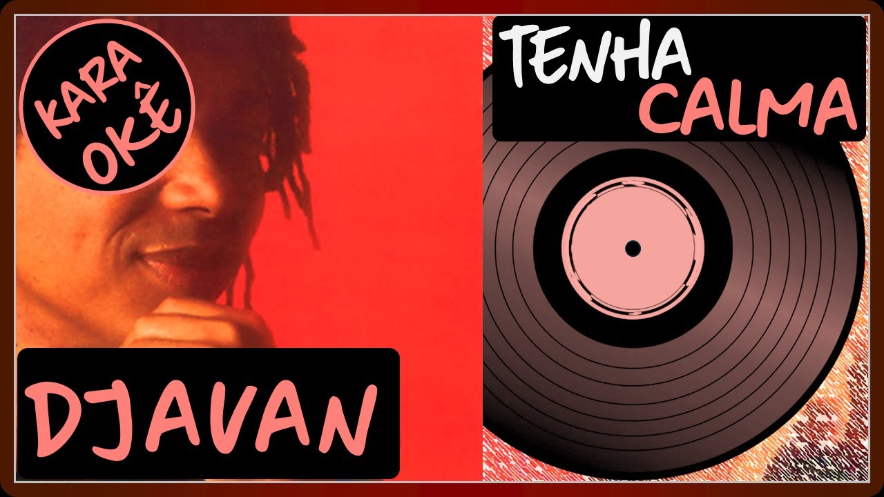 🎤 Tenha calma - Djavan - Karaokê tv+