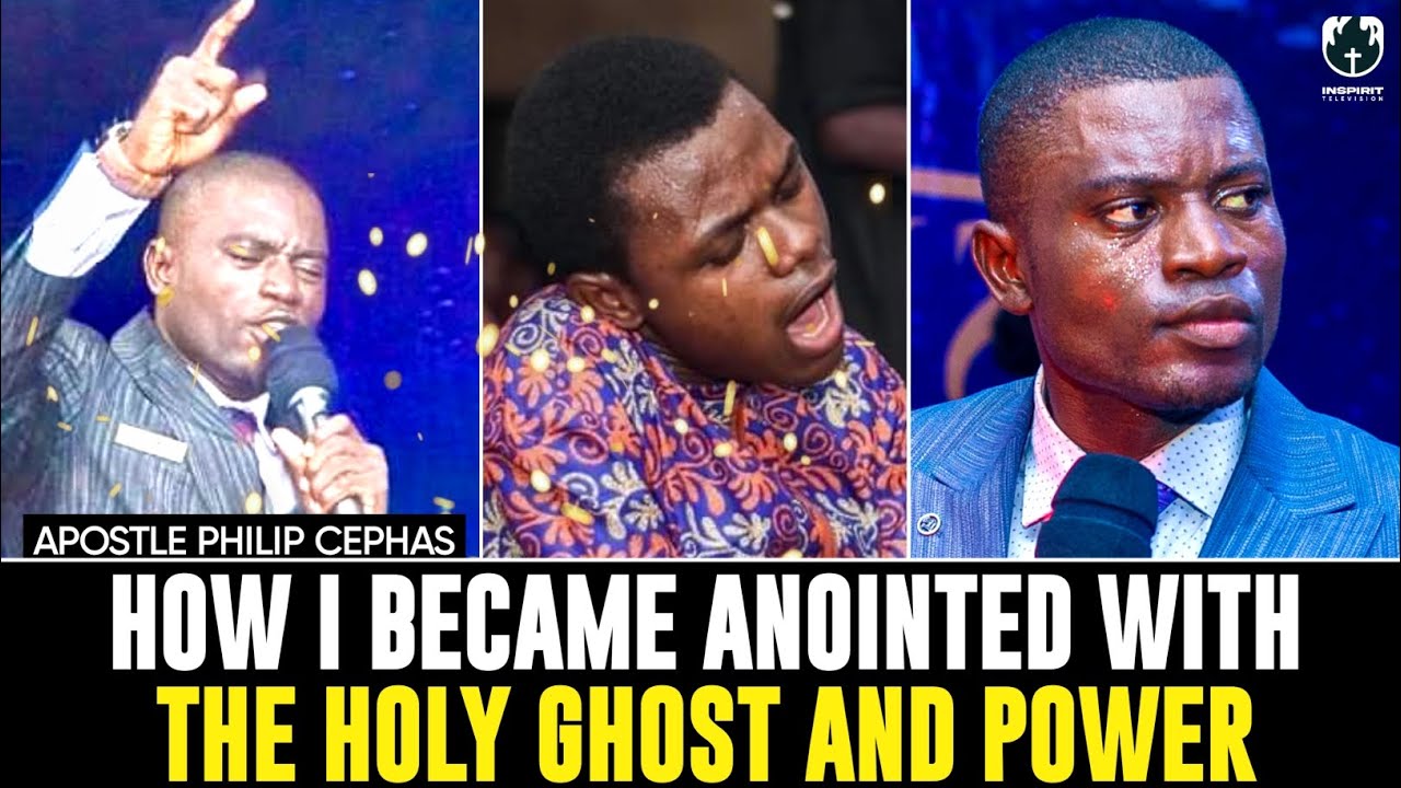 HOW I BECAME ANOINTED WITH THE HOLY GHOST AND POWER||APOSTLE PHILIP CEPHAS