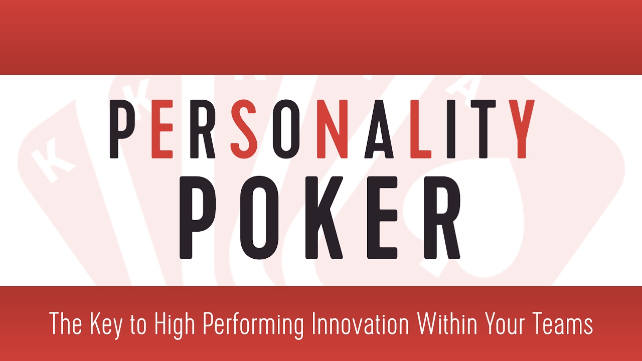 Personality Poker: The Key to High Performing Innovation Within Your Teams