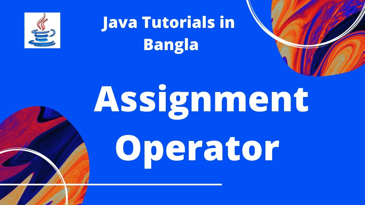 Java Bangla Tutorials 09 : Assignment Operator  |   JAVA PROGRAMMING LANGUAGE